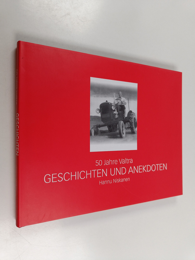 Hannu Niskanen : 50 Jahre Valtra : Geschichten und Anekdoten
