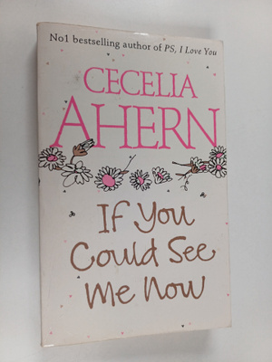 Cecelia Ahern : If You Could See Me Now