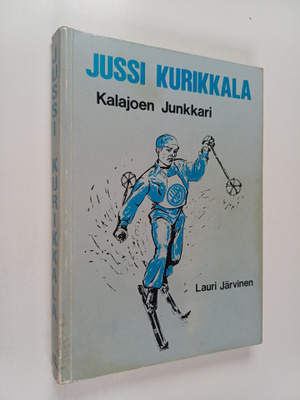 Lauri Järvinen : Jussi Kurikkala - Kalajoen junkkari