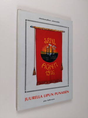 Pirjo Kaihovaara : Juurella lipun punaisen : työväenjärje...