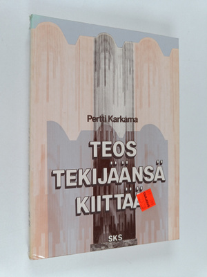 Pertti Karkama : Teos tekijäänsä kiittää : kirjallisuuden...