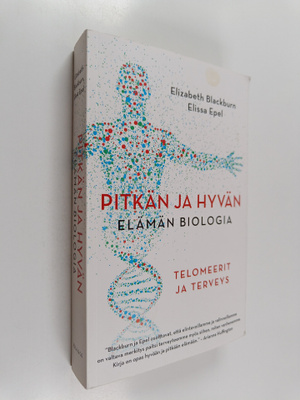 Elizabeth Blackburn : Pitkän ja hyvän elämän biologia : t...