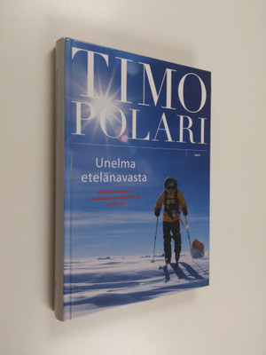 Timo Polari : Unelma etelänavasta : vaeltajan matkassa ma...