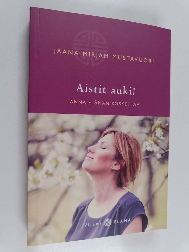 Jaana-Mirjam Mustavuori : Aistit auki! : anna elämän kosk...