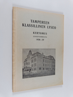 Tampereen klassillinen lyseo : kertomus lukuvuodesta 1938-39