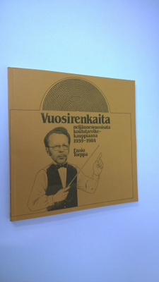 Ensio Torppa : Vuosirenkaita : neljännesvuosisata kouluta...