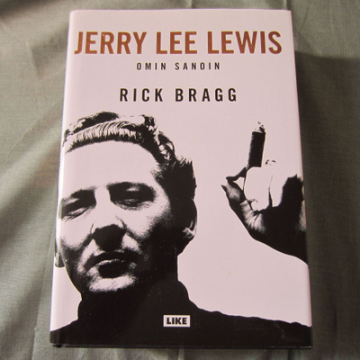 RICK BRAGG - Jerry Lee Lewis omin sanoin