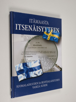 Itämaasta itsenäisyyteen : suomalaisuuden ja ruotsalaisuu...