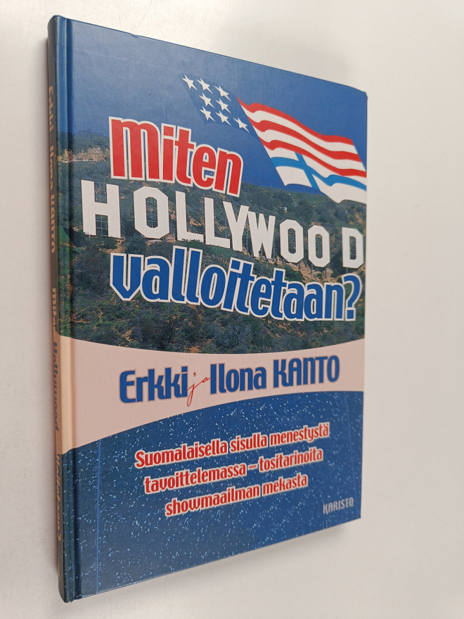 Erkki Kanto : Miten Hollywood valloitetaan : suomalaisell...