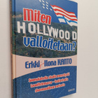 Erkki Kanto : Miten Hollywood valloitetaan : suomalaisell... - pikkukuva 1