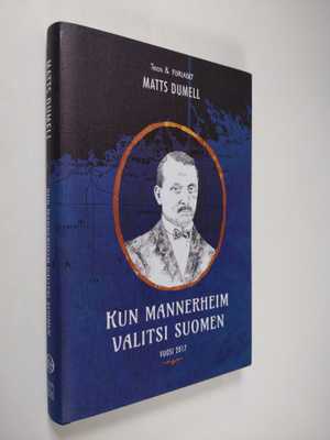 Matts Dumell : Kun Mannerheim valitsi Suomen