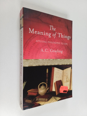 A. C. Grayling : The meaning of things : applying philoso...