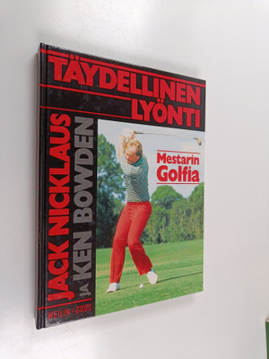 Jack Nicklaus : Täydellinen lyönti : mestarin golfia