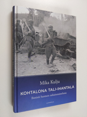 Mika Kulju : Kohtalona Tali-Ihantala : ihmisiä Suomen rat...