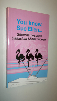 You know, Sue Ellen : siteeraa tv-sarjaa Dallasista Miami...