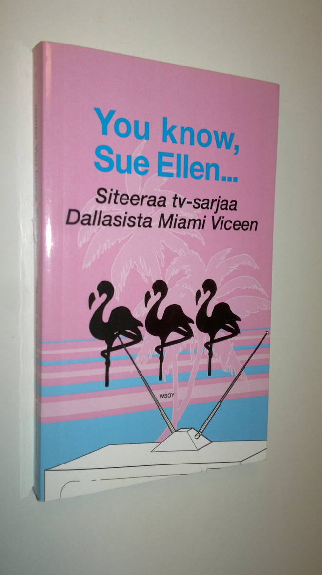 You know, Sue Ellen : siteeraa tv-sarjaa Dallasista Miami...