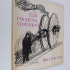 Mika Waltari : 22.30-pikajuna Viipuriin : Mika Waltarin n... - pikkukuva 1