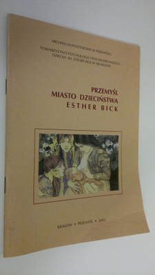 Przemysl Miasto dziecinstwa Esther Bick : Katalog wystawy...