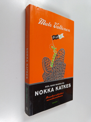 Mato Valtonen : Noh, sano naakka ku nokka katkes : ihmeel...