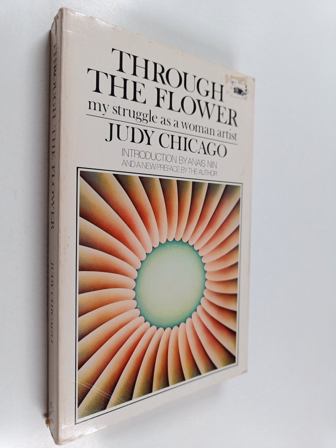Judy Chicago : Through the Flower : My Struggle as a Woma...