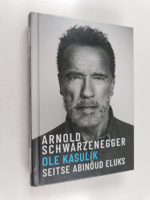 Arnold Schwarzenegger : Ole kasulik : seitse abinoud eluk...