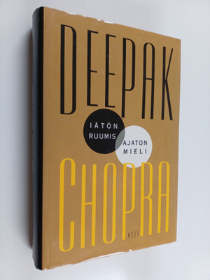Deepak Chopra : Iätön ruumis, ajaton mieli