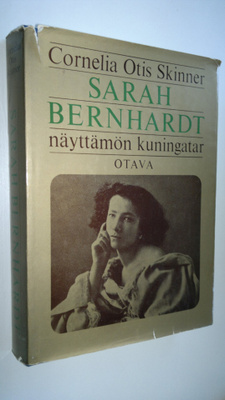 Cornelia Otis Skinner : Sarah Bernhardt, näyttämön kuning...