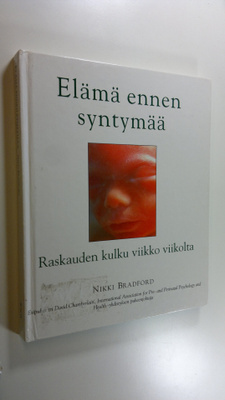 Nikki Bradford : Elämä ennen syntymää : raskauden kulku v...