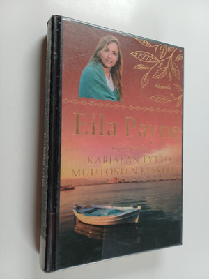 Eila Payne : Karjalan tyttö muutosten keskellä