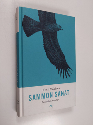 Kirsti Mäkinen : Sammon sanat : Kalevalan sitaatteja (sig...