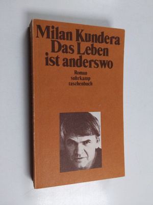 Milan Kundera : Das Leben ist anderswo