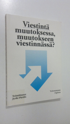 Jyrki (toim.) Pietilä : Viestintä muutoksessa, muutokseen...