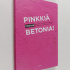 Anna-Kaarina Kippola ym. : Pinkkiä betonia! - pikkukuva 1