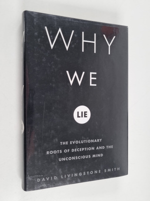 David Livingston Smith : Why we lie : the evolutionary ro...