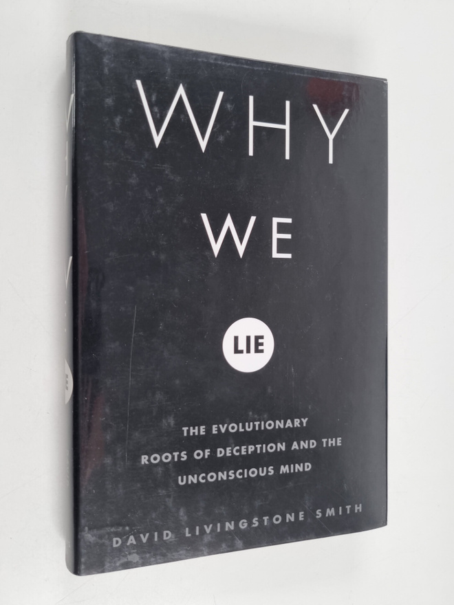 David Livingston Smith : Why we lie : the evolutionary ro...