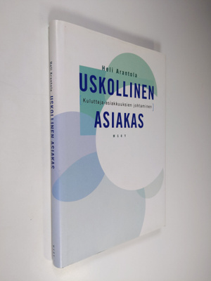 Heli Arantola : Uskollinen asiakas : kuluttaja-asiakkuuks...