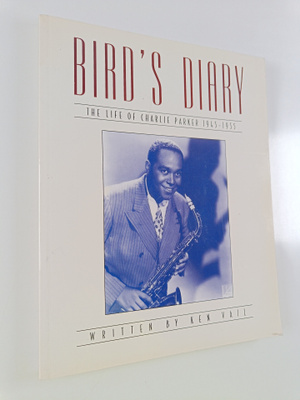 Ken Vail : Bird's diary : the life of Charlie Parker 1945...