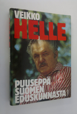 Veikko Helle : Veikko Helle : puuseppä Suomen eduskunnasta