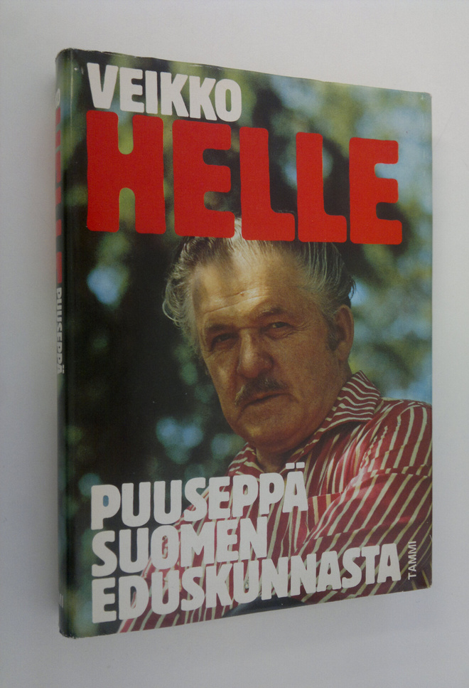 Veikko Helle : Veikko Helle : puuseppä Suomen eduskunnasta