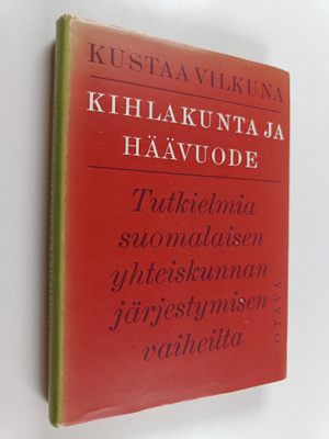 Kustaa Vilkuna : Kihlakunta ja häävuode : tutkielma suoma...