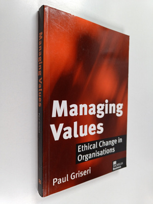 Paul Griseri : Managing values : ethical change in organi...