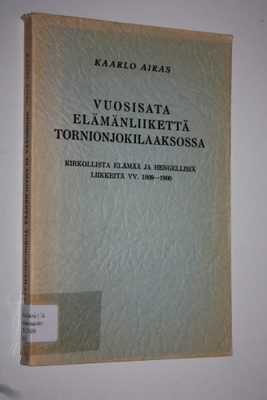 Kaarlo Airas : Vuosisata elämänliikettä Tornionjokilaakso...