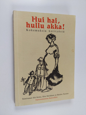 Hui hai, hullu akka! : kokemuksia kotityöstä