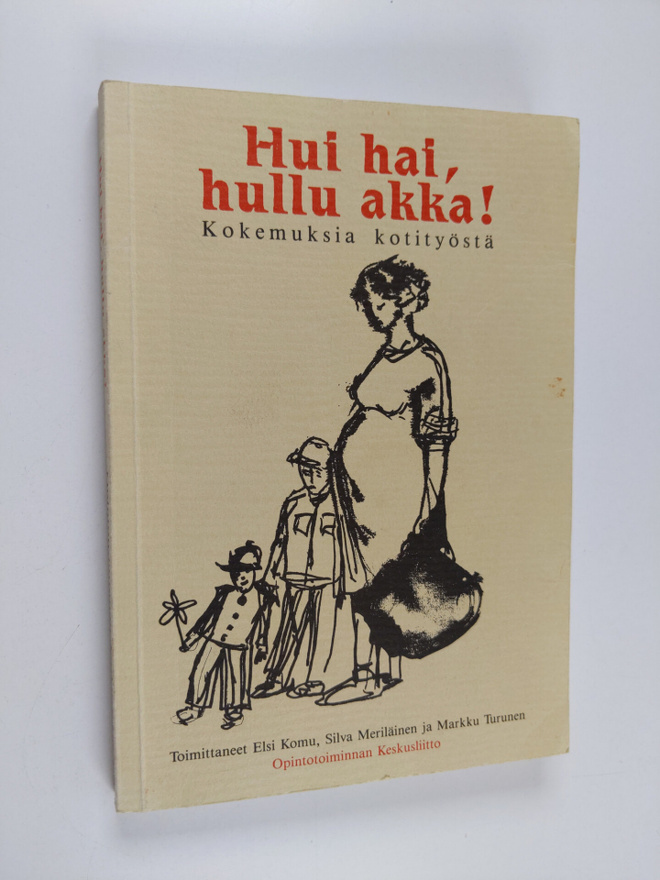 Hui hai, hullu akka! : kokemuksia kotityöstä