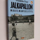 Franklin Foer : Jalkapallon maailmanselitys : hutera teor... - pikkukuva 1