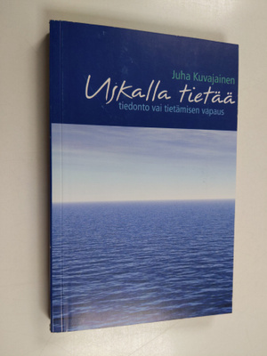 Juha Kuvajainen : Uskalla tietää : tiedonto vai tietämise...