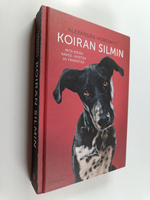 Alexandra Horowitz : Koiran silmin : mitä koira näkee, ha...
