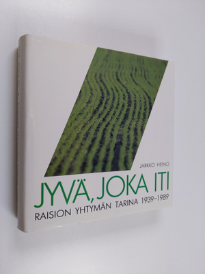 Jarkko Heino : Jyvä, joka iti : Raision Yhtymän tarina 19...