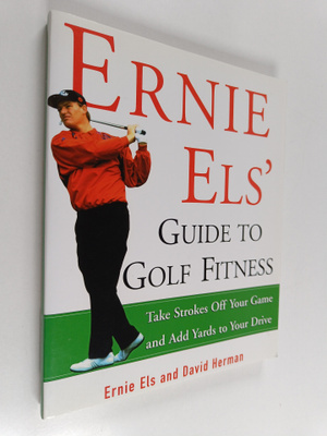 Ernie Els ym. : Ernie Els' Guide to Golf Fitness - Take S...