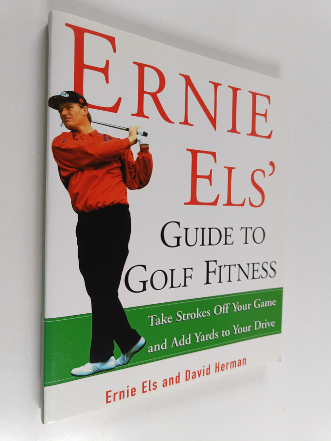 Ernie Els ym. : Ernie Els' Guide to Golf Fitness - Take S...